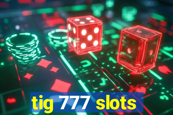 tig 777 slots